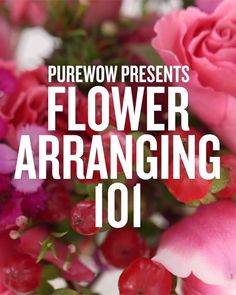 flowers arranged in different colors with the words, flower arranging 101