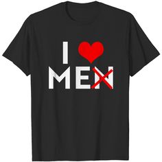 I Love Men I Love Me T Shirt I Love Men, Roblox T Shirts, I Love Me, Love My Man, The Heart Of Man, Chi Omega, Love Me, Types Of Shirts, The United States