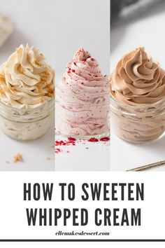 three different types of whipped cream in small jars with the words how to sweeten whipped cream