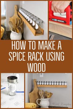 how to make a spice rack using wood with pictures and text overlays that reads, how to make a spice rack using wood