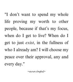 an image with the words i don't want to spend my whole life providing my worth to other people, because if