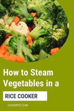 broccoli, cauliflower and carrots with the title how to steam vegetables in a rice cooker