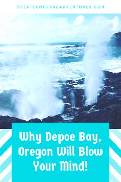 the ocean with text that reads why depoe bay, oregon will blow your mind