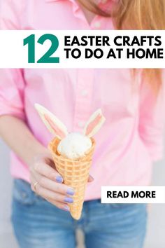 a woman holding an ice cream cone with bunny ears on it and the words 12 easter crafts to do at home