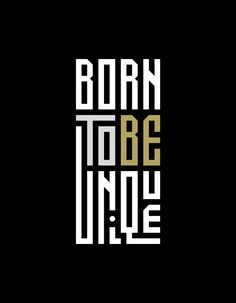 the words born to be unique are shown in white and gold on a black background