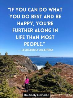 a woman standing on top of a hill next to the ocean with a quote above her that reads if you can do what you do and be happy, you're further along in life than most people