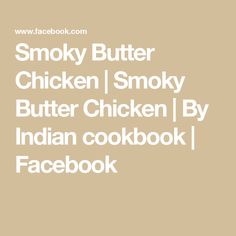 Smoky Butter Chicken | Smoky Butter Chicken | By Indian cookbook | Facebook Indian Cookbook, Butter Chicken, Chicken Recipes, Butter, Chicken