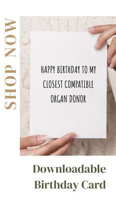 a woman holding up a birthday card with the words happy birthday to my closest compatible organ donor