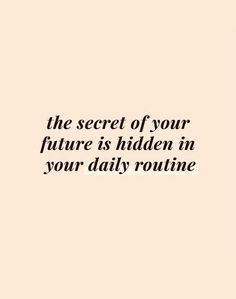 the secret of your future is hidden in your daily routine text on a beige background