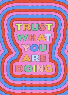 the words trust what you are doing written in multicolored lines on a pink background