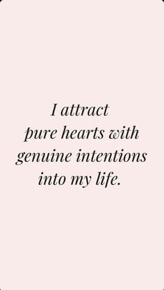 the quote i attract pure hearts with genuine intentions into my life