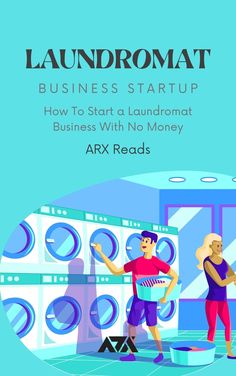 a man and woman standing in front of washers with the words, laundromat business start up how to start a laundry business with no money