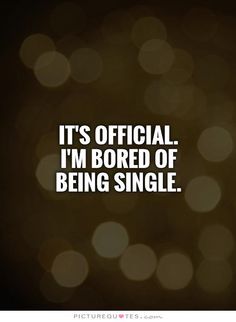 the words it's official i'm bored of being single