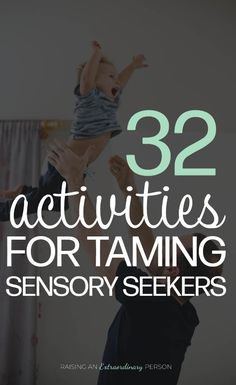 the words 32 activities for taming sensory seekers are in front of an image of a