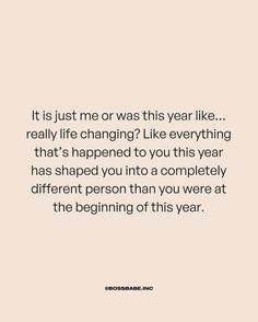 a quote that reads, it is just me or was this year like really life changing?