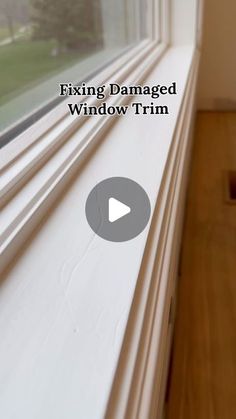 an image of a window with the words fixing damaged window trim in front of it