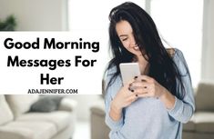 a woman texting on her cell phone while standing in front of a couch with the words good morning messages for her