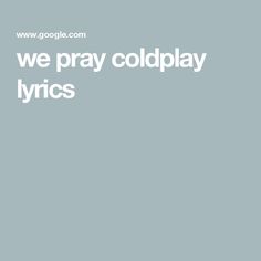 the words we pray coldplay lyrics are in white