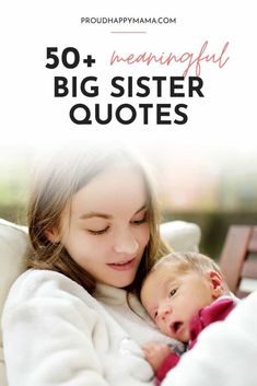 a woman holding her baby in her arms with the words, 50 beautiful big sister quotes