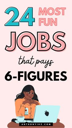 a woman sitting at a desk on her laptop with the text, 24 most fun jobs that pays 6 - figures