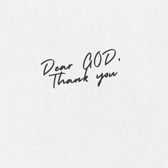 the words dear god thank you written in black ink