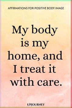 a quote that says, my body is my home and i treat it with care