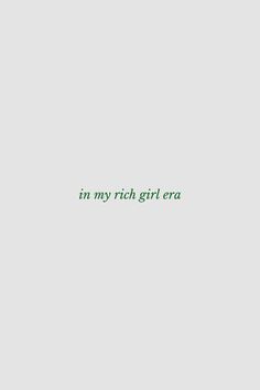 the words in my rich girl era are written on a white background with green lettering