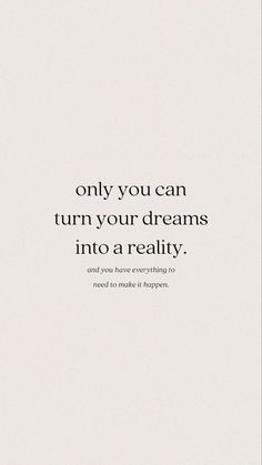 an image with the words, only you can turn your dreams into a reality