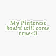 a sticker that says, my pinterest board will come true - 3