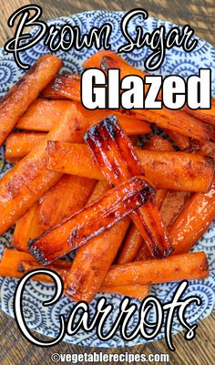 brown sugar glazed carrots on a blue and white plate with the words, brown sugar glazed carrots