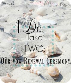 shells on the beach with text that reads, i do take two our vow renewal ceremony