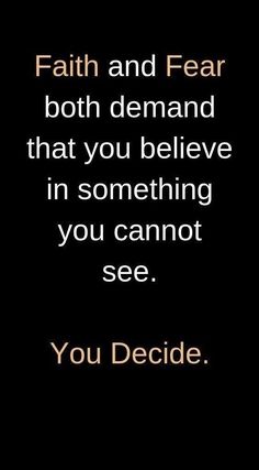 a quote that reads, faith and fear both demand that you believe in something you cannot see