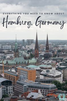 an aerial view of the city with text overlaying everything you need to know about hamburg, germany