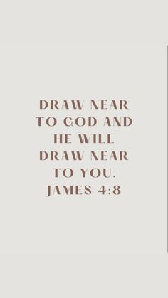 an image with the words draw near to god and he will draw near to you