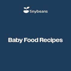 baby food recipes on a blue background with the words tinybeans written in white