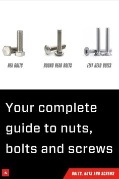 three bolts and screws with the text your complete guide to nuts, bolts and screws