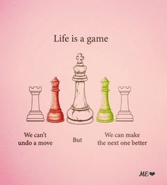 a pink poster with chess pieces and words on the back ground that says life is a game we can't undo a move but the next one better