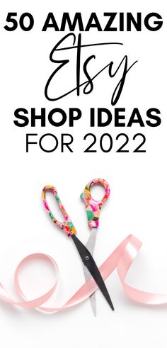 scissors and pink ribbon with the words 50 amazing easy shop ideas for 2012 on it