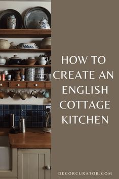 an english cottage kitchen with the words how to create an english cottage kitchen