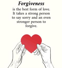 two hands holding a red heart with the words, forgingness is the best form of love it takes a strong person to say and an even