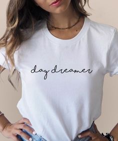 Day Dreamer T-Shirt Day Dreamer, Shirt Design Inspiration, Aesthetic Shirts, Diy Shirt, T Shirts With Sayings, Tshirt Design