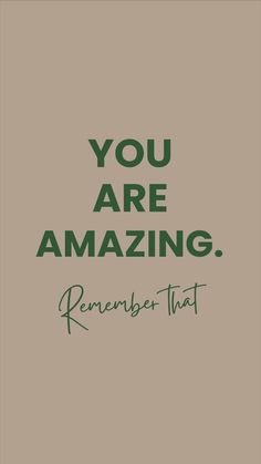 the words you are amazing, remember that on a brown background with green lettering and a black