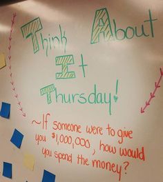 a white board with writing on it that says think about 4 thursday if someone were to give you $ 1 00, how would you spend the money?