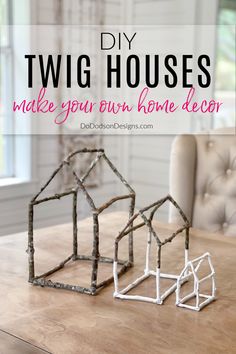 two houses made out of sticks sitting on top of a wooden table with text overlay that reads diy twig houses make your own home decor