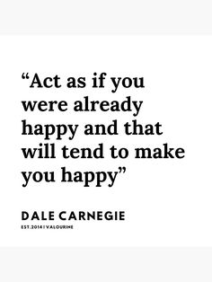 a quote from dale carneige about acting in the film, act as if you were already happy and that will tend to make you happy