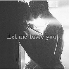 a man and woman kissing in front of a window with the words let me taste you