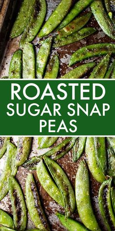 roasted sugar snap peas on a baking sheet with the title above it reads roasted sugar snap peas