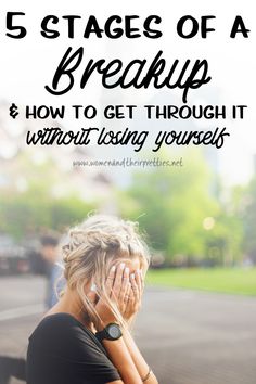 a woman talking on her cell phone with the text 5 stages of a breakup and how to get through it without losing yourself