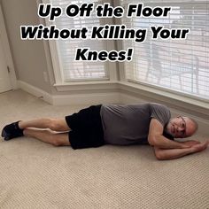 a man laying on the floor in front of a window with text overlay that reads, up off the floor without killing your knees