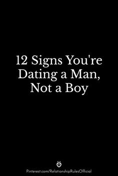 12 Signs You're Dating a Man, Not a Boy What Women Want From Men Quotes Real Man, What A Man Should Be, Dating A Good Man Quotes, Dating A Busy Man Quotes, The Perfect Man Quotes, Starting To Date Again Quotes, What I Need In A Man